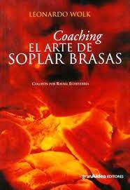Este libro me resultó muy interesante y enriquecedor. Coaching El Arte De Soplar Brasas Leonardo Wolk Freelibros