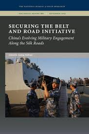 Securing The Belt And Road Prospects For Chinese Military Engagement Along The Silk Roads The National Bureau Of Asian Research Nbr