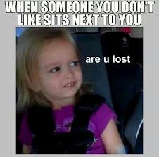 Are You Lost Really Funny Memes Funny Relatable Memes Crazy Funny Memes