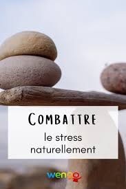 Comment Combattre Le Stress Naturellement Comment Combattre Le Stress Combattre Le Stress Stress