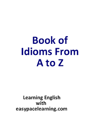 Moreover, the intricacies of herding camels, horses, donkeys, cattle, sheep and goats are simply alluded to in passing, without being investigated. Pdf Book Of Idioms From A To Z Minh TrÆ°Æ¡ng Academia Edu