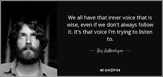 Ambition is your inner voice that tells you, you can five truths about your inner voice: Ray Lamontagne Quote We All Have That Inner Voice That Is Wise Even