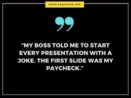 Read famous quotes of humorous thoughts and truisms. The 30 Best Sarcastic And Funny Quotes For Boss Peoplesquotes