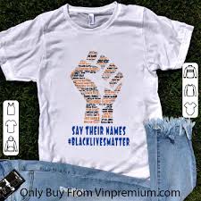Check spelling or type a new query. Original Strong Hand Say Their Names Blacklivesmatter Shirt Hoodie Sweater Longsleeve T Shirt