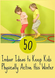 50 Indoor Physical Activities For Kids Physical Activities For Kids Winter Activities For Kids Physical Activities For Toddlers