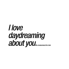 I Love Daydreaming About You Cute Quote About Daydreaming Daydreaming Quotes Crush Quotes Cute Quotes