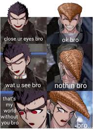 Bro Danganronpa Danganronpa Memes Danganronpa Danganronpa Funny