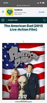 Is there a Live-Action American Dad movie? Found this and was unsure if  it's legit, I can't find anything else about it. This site has *usually*  been reliable for me but....that alien