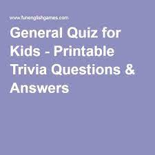 Lots of fun, creative, thought provoking questions to choose from. General Quiz For Kids Printable Trivia Questions Answers Trivia Questions And Answers Trivia Questions For Kids Trivia Questions