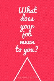 What Does Your Job Mean To You Nz Muse Meaningful Profitable Online Business Job