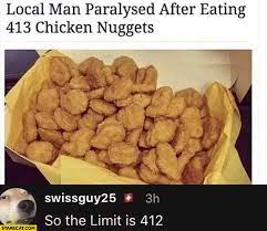 Local Man Paralysed After Eating 413 Chicken Nuggets So The Limit Is 412 Starecat Com