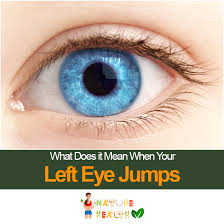 What Does It Mean When Your Left Eye Jumps Eye Jumping Eyes You Left
