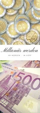 Millionar Werden Ab Morgen Im Kopf Fangt Es An Um Millionar Zu Werden Millionar Werden Tipps Zum Geld Sparen Und Geld Sparen