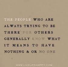 The People Who Are Always Trying To Be There For Others Generally Know What It Means