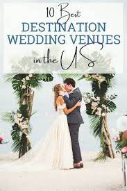 10 Best Destination Wedding Locations In The Us The Aisle Wedding Direct Best Destination Wedding Locations Destination Wedding Locations Destination Wedding