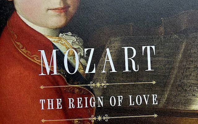 The Blogs: 'Mozart; The Reign of Love' by Jan Swafford | Dorothea  Shefer-Vanson | The Times of Israel