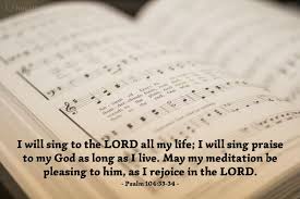 The 104th psalm has long been known as the creation psalm. it presents a poem about the creation of the world. Psalm 104 33 34 Verse Of The Day For 01 06 2013