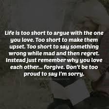 Life Is Too Short To Argue With The One You Love Life Quotes Heartfelt Quotes Arguing Quotes