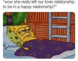 Dopl3r Com Memes Wow She Really Left Our Toxic Relationship To Be In A Happy Relationship 0
