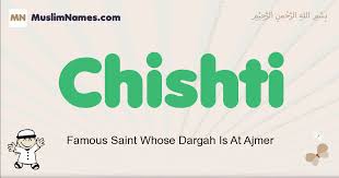 A famous and clever person. Chishti Meaning Of The Muslim Baby Name Chishti