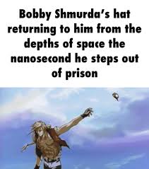 Here you can find the list of memes, video and gifs created by user bobby_shmurda. Bobby Shmurda S Hat Returning To Him From The Depths Of Space The Nanosecond He Steps Out Of Prison Ifunny