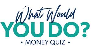 Almost everyone has it, but not enough people understand it. What Would You Do Money Quiz Ramseysolutions Com