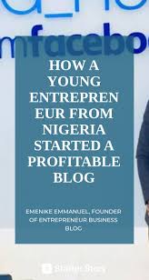 How A Young Entrepreneur From Nigeria Started A Profitable Blog In 2020 Blog Titles Young Entrepreneurs Business Blog