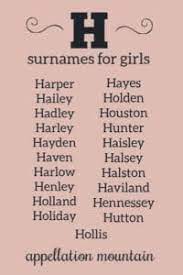 You will find baby boy names like henry, harry, harper, and hendrick, plus many more. H Surnames For Girls Harper Harlow And Henley Appellation Mountain
