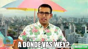 A Donde Vas Wey Meme De El Capi Imagenes Memes Generadormemes