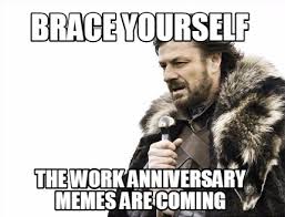 35 memes to hilariously ring in your work anniversary. Meme Maker Brace Yourself The Work Anniversary Memes Are Coming Meme Generator