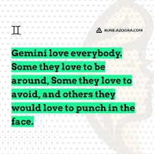 Here's a selection of gemini quotes, covering topics such as happy birthday, personality, love and life. Rune On Twitter Gemini Love Everybody Some They Love To Be Around Some They Love To Avoid And Others They Would Love To Punch In The Face Gemini Quote Rune Https T Co Bfzf4woboa Https T Co X1slboa4yv