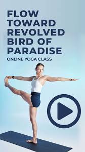 Flow Toward Revolved Bird Of Paradise Online Yoga Class Online Yoga Classes Online Yoga Yoga Class