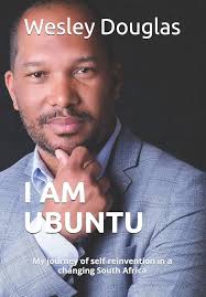 I AM UBUNTU: My journey of self-reinvention in a changing South Africa:  Douglas, Wesley, Bruinnessen, Richard van, Daniels, Carlo Wayne:  9781696191906: Amazon.com: Books