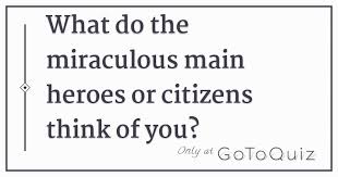 No matter how simple the math problem is, just seeing numbers and equations could send many people running for the hills. What Do The Miraculous Main Heroes Or Citizens Think Of You