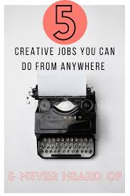 5 Creative Jobs You Can Do From Anywhere Never Heard Of Everyfurthermile Creative Jobs Creative Jobs Ideas Creative Jobs Career