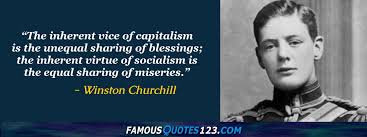 Socialism is a philosophy of failure, the creed of ignorance, and the gospel of envy, its inherent virtue is the the problem with the quote from churchill going around the web is not that it's an inaccurate description of socialism. Winston Churchill Quotes On Life Greatness Attitude And Struggles