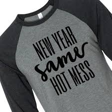 New Year Same Hot Mess Adult S T Shirt Extra Small Black New Years Shirts New Years Eve Shirt Funny New Year