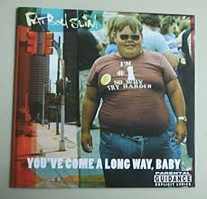 You've come a long way baby. You Ve Come A Long Way Baby By Fatboy Slim Cd With Rockofages Ref 3054411297