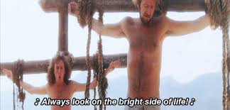 Monty Python Always Look On The Bright Side Of Life Gif Https Encrypted Tbn0 Gstatic Com Images Q Tbn 3aand9gctrey2t3p42hbhe85u96twipfd7g8r6gqat3g Usqp Cau