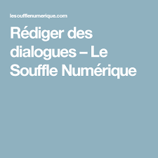 Rediger Des Dialogues Le Souffle Numerique Comment Ecrire Dialogue Comment Ecrire Un Livre