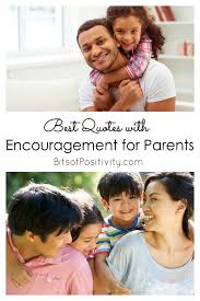 She's also a psychotherapist, international bestselling aut. Best Quotes With Encouragement For Parents Bits Of Positivity