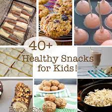 40 Healthy Snacks For Kids Ideas To Make Snacking Healthier Snacks Healthy Snacks Kids Meals