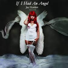 If I Had An Angel | Jay Howlett