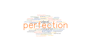 Avoid talking too much in your response, just state the qualifications you want to convey and move on. Perfection Synonyms And Related Words What Is Another Word For Perfection Grammartop Com