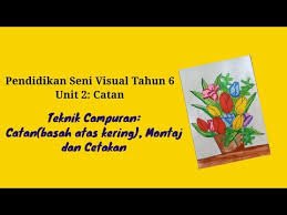 Click to view in fullscreen. Pendidikan Seni Visual Tahun 6 Unit 2 Catan Teknik Campuran Catan Montaj Cetakan M S 8 10 Youtube