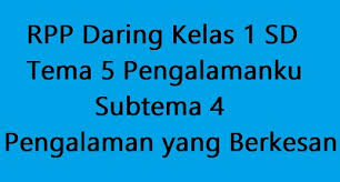 Guruku yang berbahagia, silahkan download file contoh rpp 1 lembar kelas 3 tema 5 revisi 2020 format 1 lembar ini. Rpp Daring Kelas 1 Sd Tema 5 Subtema 4 Pengalaman Yang Berkesan