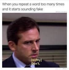 When You Repeat A Word Too Many Times And It Starts Sounding Fake Meme Ahseeit