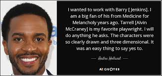 Andre Holland quote: I wanted to work with Barry [ Jenkins]. I am...