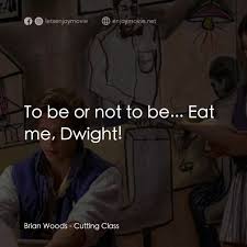 Cutting Class電影金句- Dwight Ingalls: You know, Your fathers a lot bigger than  I am. Of course, I bigger where it REALLY counts! Quotes from Cutting Class