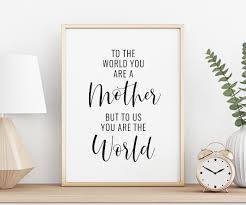 To The World You Are A Mother Printable Art Mother S Day Print Wall Art Mother Gift Mother Quote Printable Wall Decor Instant Download Wall Decor Printables Printable Posters Art Wall Prints